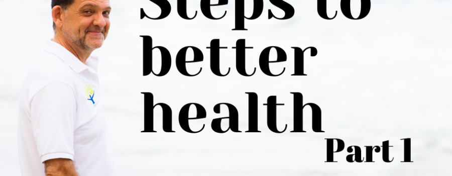 Steps to better health ~ part 1